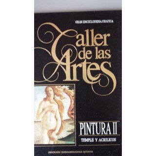 TALLER DE LAS ARTES. GRAN ENCICLOPEDIA GRÁFICA. Volumen 8.   Pintura II: Temple y Acrílicos